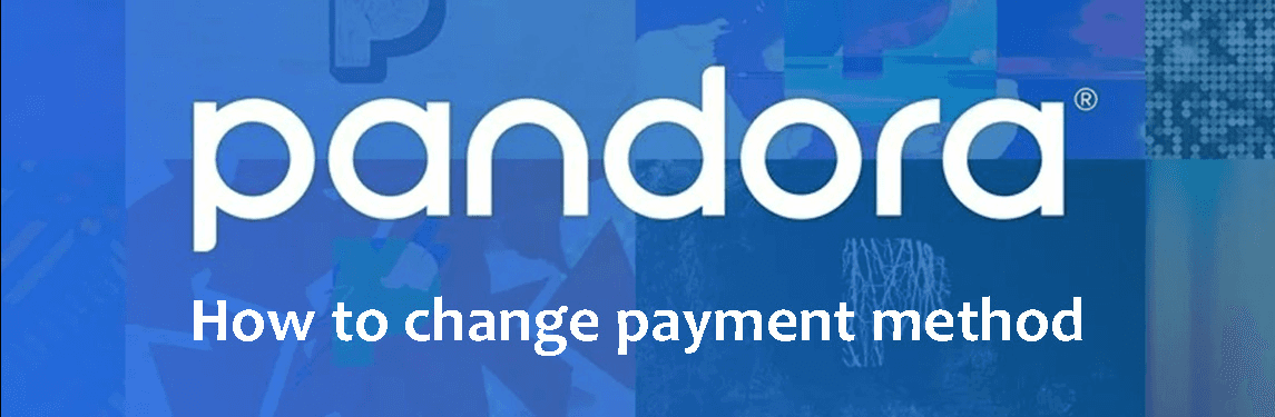 Change payment method, plan or subscription easily on Pandora